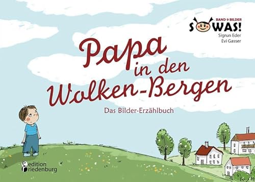 Papa in den Wolken-Bergen - Das Bilder-Erzählbuch für Kinder, die einen geliebten Menschen verloren haben (SOWAS! Band 9 BILDER)