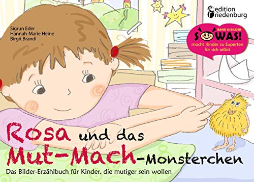 Rosa und das Mut-Mach-Monsterchen - Das Bilder-Erzählbuch für Kinder, die mutiger sein wollen (SOWAS!)