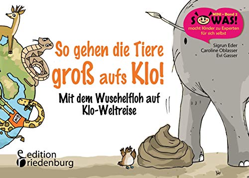 So gehen die Tiere groß aufs Klo! Mit dem Wuschelfloh auf Klo-Weltreise (SOWAS!)