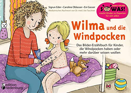 Wilma und die Windpocken - Das Bilder-Erzählbuch für Kinder, die Windpocken haben oder mehr darüber wissen wollen (SOWAS!)