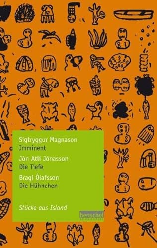 Sigtryggur Magnason: Imminent / Jón Atli Jónasson: Die Tiefe / Bragi Ólafsson: Die Hühnchen: Stücke aus Island Sigtryggur Magnason: Imminent / Jón Atli Jónasson: Die Tiefe / Bragi Ólafsson: Die Hühnchen: Stücke aus Island