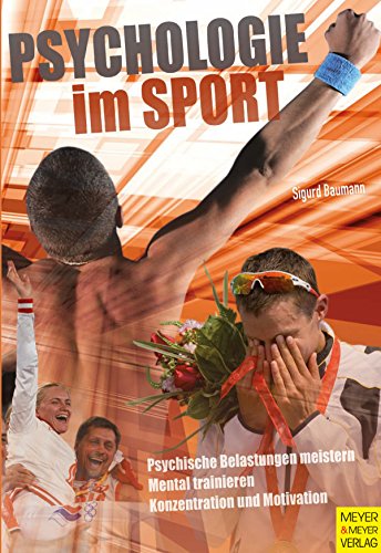 Psychologie im Sport: Psychische Belastungen meistern. Mental trainieren. Konzentration und Motivation