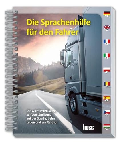 Die Sprachenhilfe für den Fahrer: Praktische Verständigungshilfe für Lkw-Fahrer in Europa von Huss-Verlag