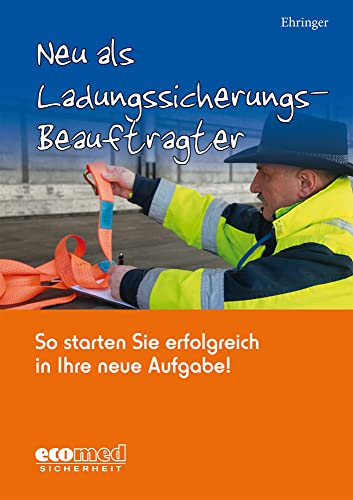 Neu als Ladungssicherungsbeauftragter: So starten Sie erfolgreich in Ihre neue Aufgabe! von ecomed Sicherheit