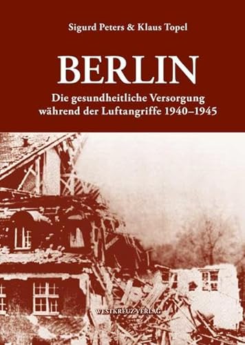 Berlin: Die gesundheitliche Versorgung während der Luftangriffe 1940-1945