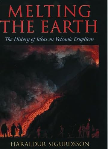 Melting the Earth: The History of Ideas on Volcanic Eruptions von Oxford University Press Inc