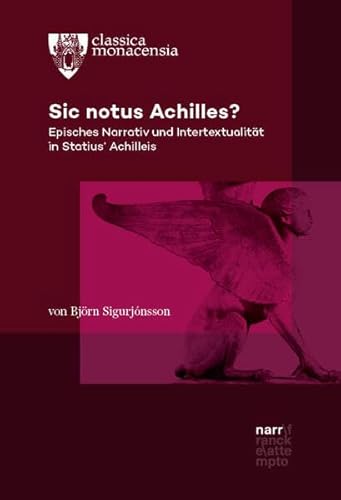 Sic notus Achilles?: Episches Narrativ und Intertextualität in Statius’ Achilleis (Classica Monacensia)