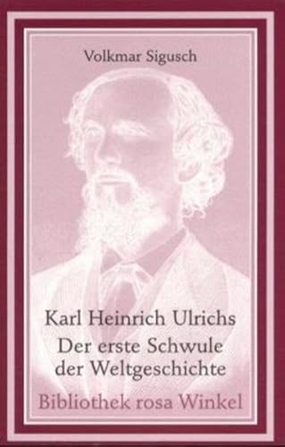 Karl Heinrich Ulrichs - Der erste Schwule der Weltgeschichte (Bibliothek rosa Winkel)