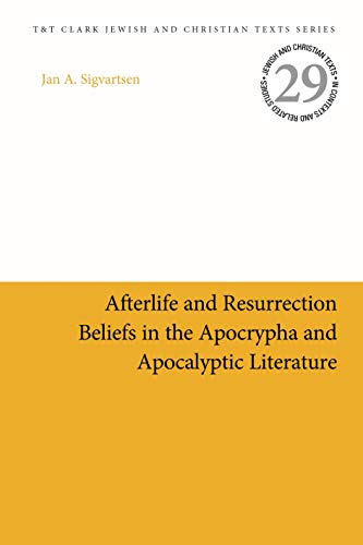 Afterlife and Resurrection Beliefs in the Apocrypha and Apocalyptic Literature (Jewish and Christian Texts)
