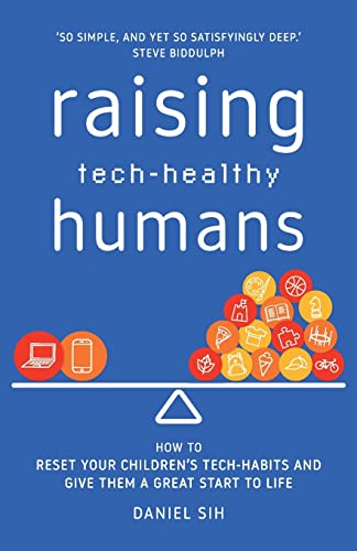 Raising Tech-Healthy Humans: How to reset your children's tech-habits and give them a great start to life von Publish Central