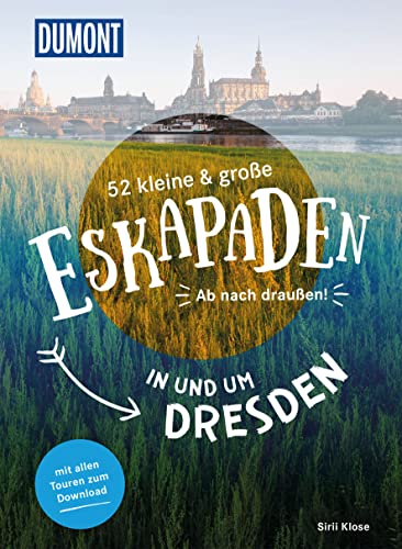 52 kleine & große Eskapaden in und um Dresden: Ab nach draußen! (DUMONT Eskapaden) von DUMONT REISEVERLAG