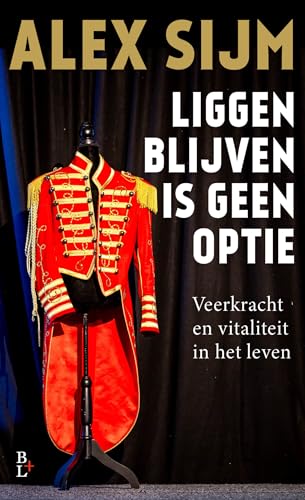 Liggen blijven is geen optie: Veerkracht en vitaliteit in het leven Liggen blijven is geen optie: Veerkracht en vitaliteit in het leven von Bertram + de Leeuw Uitgevers BV