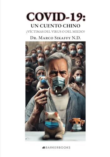 COVID-19: UN CUENTO CHINO: ¿VÍCTIMAS DEL VIRUS O DEL MIEDO? von Barker Publishing LLC