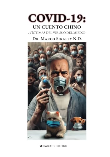 COVID-19: UN CUENTO CHINO: ¿VÍCTIMAS DEL VIRUS O DEL MIEDO? von Barker Publshing LLC
