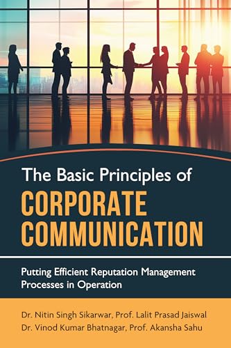 The Basic Principles of Corporate Communication - Putting Efficient Reputation Management Processes in Operation von White Falcon Publishing