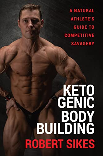 Ketogenic Bodybuilding: A Natural Athlete's Guide to Competitive Savagery von Savage Sports LLC