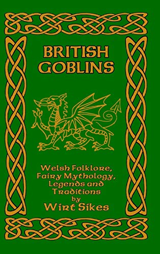 British Goblins: Welsh Folklore, Fairy Mythology, Legends and Traditions von Blurb