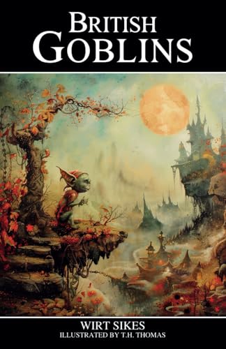 British Goblins: Welsh Folklore, Fairy Mythology, Legends and Traditions von Independently published