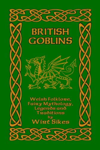 British Goblins: Welsh Folklore, Fairy Mythology, Legends and Traditions von Independently published