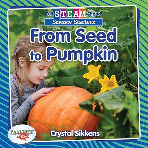 From Seed to Pumpkin (Full Steam Ahead!: Science Starters) von Crabtree Publishing Company