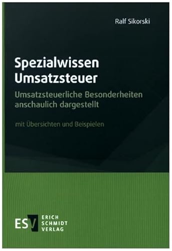 Spezialwissen Umsatzsteuer: Umsatzsteuerliche Besonderheiten anschaulich dargestellt, mit Übersichten und Beispielen von Schmidt, Erich Verlag