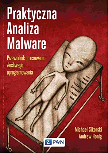 Praktyczna analiza Malware: Przewodnik po usuwaniu złośliwego oprogramowania von Wydawnictwo Naukowe PWN