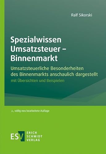 Spezialwissen Umsatzsteuer - Binnenmarkt: Umsatzsteuerliche Besonderheiten des Binnenmarkts anschaulich dargestellt, mit Übersichten und Beispielen Spezialwissen Umsatzsteuer - Binnenmarkt: Umsatzsteuerliche Besonderheiten des Binnenmarkts anschaulich dargestellt, mit Übersichten und Beispielen von Erich Schmidt Verlag