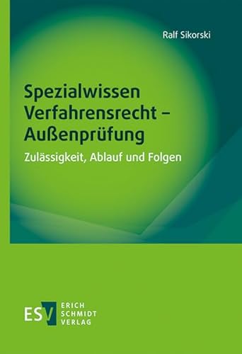 Spezialwissen Verfahrensrecht - Außenprüfung: Zulässigkeit, Ablauf und Folgen von Schmidt, Erich