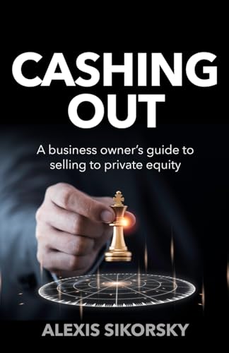 Cashing Out: The business owner’s guide to selling to private equity von Rethink Press
