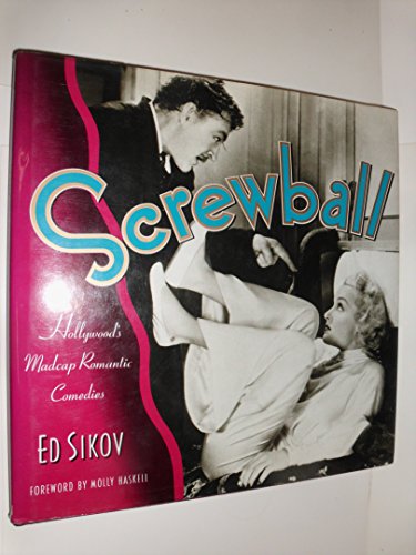 Screwball!: HOLLYWOOD'S MADCAP ROAMANTIC COMEDIES
