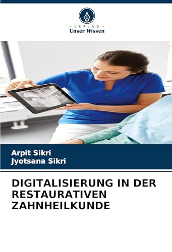DIGITALISIERUNG IN DER RESTAURATIVEN ZAHNHEILKUNDE von Verlag Unser Wissen
