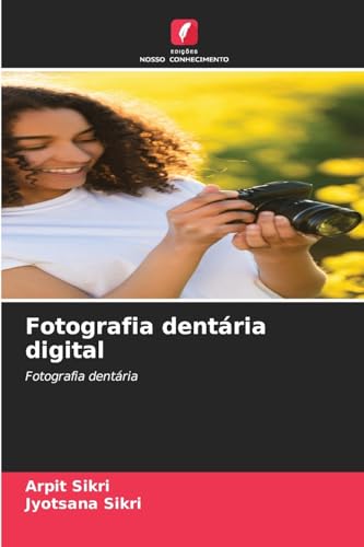 Fotografia dentária digital: Fotografia dentária von Edições Nosso Conhecimento