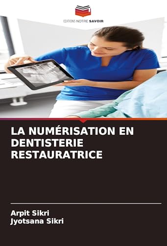 LA NUMÉRISATION EN DENTISTERIE RESTAURATRICE von Editions Notre Savoir