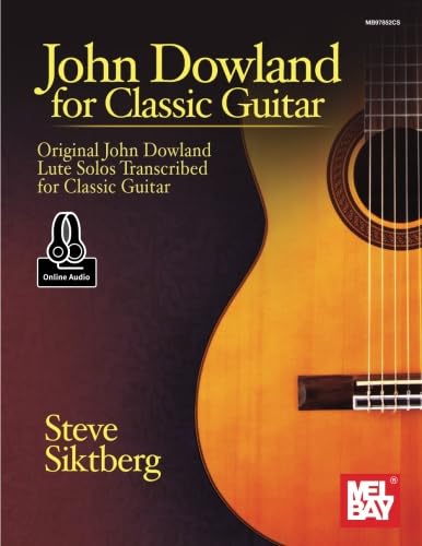 John Dowland for Classic Guitar: Original John Dowland Lute Solos Transcribed for Classic Guitar