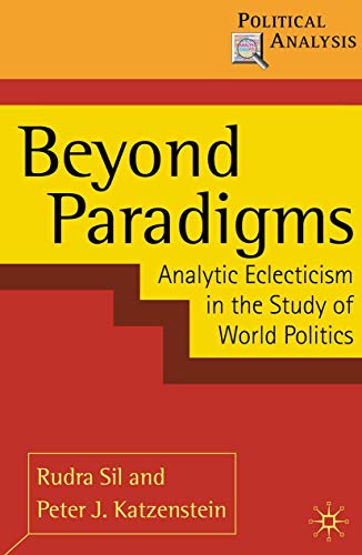Beyond Paradigms: Analytic Eclecticism in the Study of World Politics (Political Analysis)