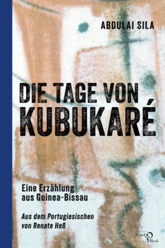 Die Tage von Kubukaré: Eine Erzählung aus Guinea-Bissau: Eine Erzählung aus Guinea-Bissau. Aus dem Portugiesischen von Renate Heß