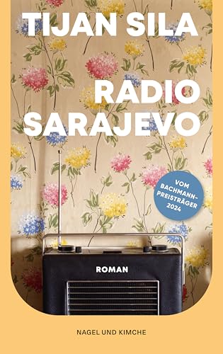 Radio Sarajevo: Roman | Vom Leben und Überleben im belagerten Sarajevo | Tragisch, aufwühlend und ehrlich | Vom Ingeborg-Bachmann-Preisträger 2024 | Coming-of-Age von Nagel & Kimche