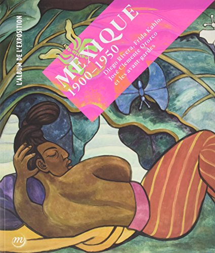 MEXIQUE 1900-1950 (ALBUM): Diego Rivera, Frida Kahlo, José Clemente Orozco et les avant-gardes