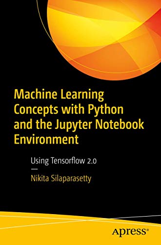Machine Learning Concepts with Python and the Jupyter Notebook Environment: Using Tensorflow 2.0 von Apress
