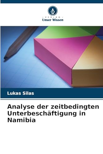 Analyse der zeitbedingten Unterbeschäftigung in Namibia von Verlag Unser Wissen