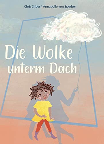 Die Wolke unterm Dach: Das Bilderbuch über Trauer und Verlust Die Wolke unterm Dach: Das Bilderbuch über Trauer und Verlust von 360 Grad Verlag GmbH