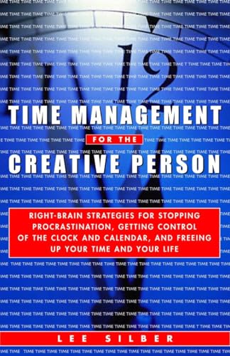 Time Management for the Creative Person: Right-Brain Strategies for Stopping Procrastination, Getting Control of the Clock and Calendar, and Freeing Up Your Time and Your Life von Currency