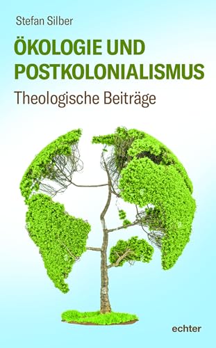 Ökologie und Postkolonialismus: Theologische Beiträge von Echter Verlag GmbH