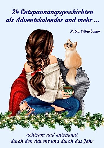 24 Entspannungsgeschichten als Adventskalender und mehr ...: Achtsam und entspannt durch den Advent und durch das Jahr (Petras Entspannungsgeschichten - Mix für Erwachsene) 24 Entspannungsgeschichten als Adventskalender und mehr ...: Achtsam und entspannt durch den Advent und durch das Jahr (Petras Entspannungsgeschichten - Mix für Erwachsene) von Angelina Schulze Verlag