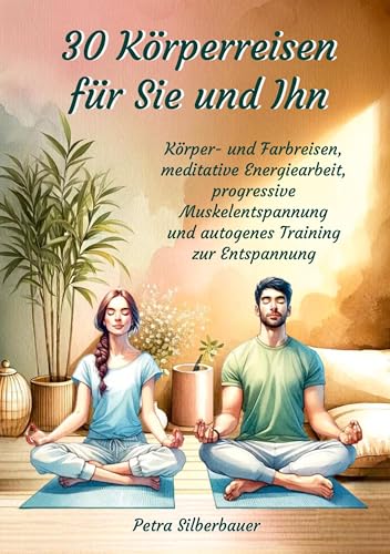 30 Körperreisen für Sie und Ihn: Körper- und Farbreisen, meditative Energiearbeit, progressive Muskelentspannung und autogenes Training zur Entspannung (Petras Körperreisen für Erwachsene) 30 Körperreisen für Sie und Ihn: Körper- und Farbreisen, meditative Energiearbeit, progressive Muskelentspannung und autogenes Training zur Entspannung (Petras Körperreisen für Erwachsene) von Angelina Schulze Verlag