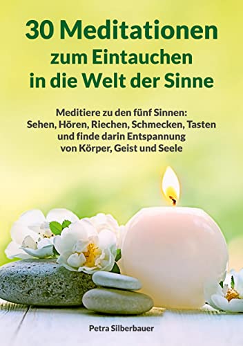 30 Meditationen zum Eintauchen in die Welt der Sinne: Meditiere zu den fünf Sinnen: Sehen, Hören, Riechen, Schmecken, Tasten und finde darin ... Seele (Petras Meditationen für Erwachsene) 30 Meditationen zum Eintauchen in die Welt der Sinne: Meditiere zu den fünf Sinnen: Sehen, Hören, Riechen, Schmecken, Tasten und finde darin ... Seele (Petras Meditationen für Erwachsene)