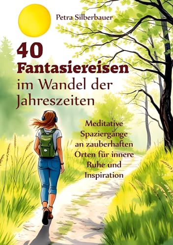 40 Fantasiereisen im Wandel der Jahreszeiten: Meditative Spaziergänge zu zauberhaften Orten für innere Ruhe und Inspiration 40 Fantasiereisen im Wandel der Jahreszeiten: Meditative Spaziergänge zu zauberhaften Orten für innere Ruhe und Inspiration von Angelina Schulze Verlag