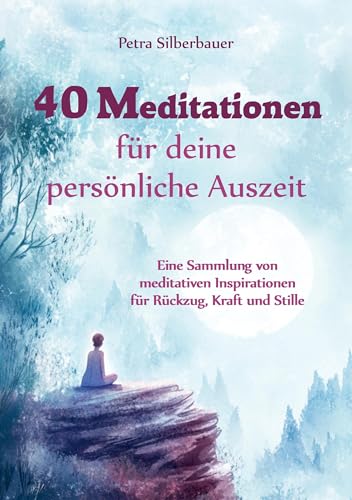 40 Meditationen für deine persönliche Auszeit: Eine Sammlung von meditativen Inspirationen für Rückzug, Kraft und Stille 40 Meditationen für deine persönliche Auszeit: Eine Sammlung von meditativen Inspirationen für Rückzug, Kraft und Stille von Angelina Schulze Verlag