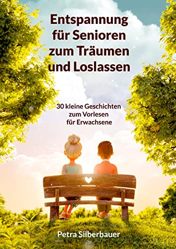 Entspannung für Senioren zum Träumen und Loslassen: 30 kleine Geschichten zum Vorlesen für Erwachsene von Angelina Schulze Verlag