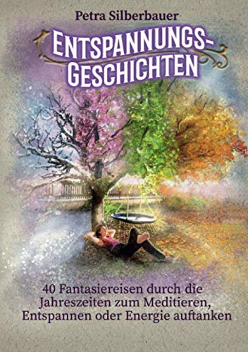 Entspannungsgeschichten: 40 Fantasiereisen durch die Jahreszeiten zum Meditieren, Entspannen oder Energie auftanken von Angelina Schulze Verlag